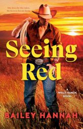 Seeing Red: A Wells Ranch Novel by Bailey Hannah Paperback Book