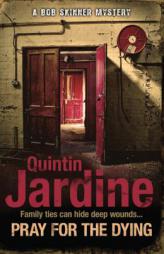 Pray for the Dying (Bob Skinner Mysteries) by Quintin Jardine Paperback Book