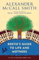 Bertie's Guide to Life and Mothers: A 44 Scotland Street Novel (9) by Alexander McCall Smith Paperback Book