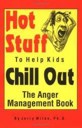Hot Stuff to Help Kids Chill Out: The Anger Management Book by Jerry Wilde Paperback Book