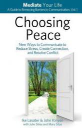Choosing Peace: New Ways to Communicate to Reduce Stress, Create Connection, and Resolve Conflict (Mediate Your Life: A Guide to Removing Barriers to by Ike Lasater Paperback Book