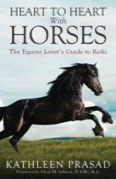 Heart To Heart With Horses: The Equine Lover's Guide to Reiki by Kathleen Prasad Paperback Book