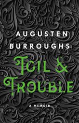 Toil & Trouble: A Memoir by Augusten Burroughs Paperback Book