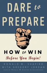 Dare to Prepare: How to Win before You Begin by Ron Shapiro Paperback Book