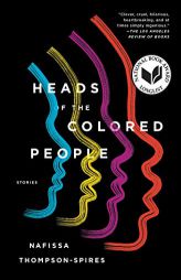 Heads of the Colored People: Stories by Nafissa Thompson-Spires Paperback Book