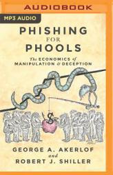 Phishing for Phools: The Economics of Manipulation and Deception by George A. Akerlof Paperback Book