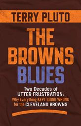 The Browns Blues: Two Decades of Utter Frustration: Why Everything Kept Going Wrong for the Cleveland Browns by Terry Pluto Paperback Book