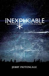 Inexplicable: How Christianity Spread to the Ends of the Earth by Jerry Pattengale Paperback Book