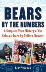 Bears by the Numbers: A Complete Team History of the Chicago Bears by Uniform Number by Lew Freedman Paperback Book