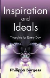 Inspiration and Ideals: Thoughts for Every Day by Philippa Burgess Paperback Book
