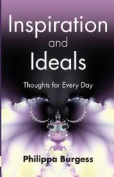 Inspiration and Ideals: Thoughts for Every Day by Philippa Burgess Paperback Book