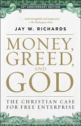 Money, Greed, and God 10th Anniversary Edition: The Christian Case for Free Enterprise by Jay W. Richards Paperback Book
