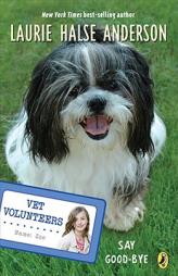 Say Good-bye #5 (Vet Volunteers) by Laurie Halse Anderson Paperback Book