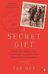 A Secret Gift: How One Man's Kindness--And a Trove of Letters--Revealed the Hidden History of the Great Depression by Ted Gup Paperback Book
