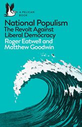 National Populism: The Revolt Against Liberal Democracy by Roger Eatwell Paperback Book