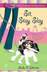 Sit, Stay, Slay (Kendra Ballantyne, Petsitter Mysteries) by Linda O. Johnston Paperback Book