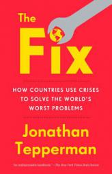 The Fix: How Countries Use Crises to Solve the World's Worst Problems by Jonathan Tepperman Paperback Book