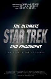 The Ultimate Star Trek and Philosophy: The Search for Socrates (The Blackwell Philosophy and Pop Culture Series) by William Irwin Paperback Book