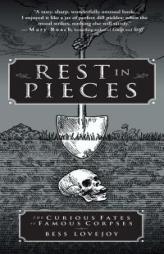Rest in Pieces: The Curious Fates of Famous Corpses by Bess Lovejoy Paperback Book