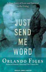 Just Send Me Word: A True Story of Love and Survival in the Gulag by Orlando Figes Paperback Book