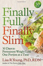 Finally Full, Finally Slim: 30 Days to Permanent Weight Loss One Portion at a Time by Lisa R. Young Paperback Book