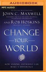 Change Your World: How Anyone, Anywhere Can Make a Difference by John C. Maxwell Paperback Book