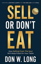 Sell or Don't Eat: How Selling from the Soul Will Keep Food on Your Table by Don W. Long Paperback Book