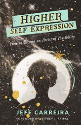 Higher Self Expression: How to Become an Artist of Possibility by Jeff Carreira Paperback Book