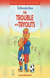 The Berenstain Bears the Trouble with Tryouts: An Early Reader Chapter Book by Stan Berenstain Paperback Book