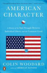 American Character: A History of the Epic Struggle Between Individual Liberty and the Common Good by Colin Woodard Paperback Book