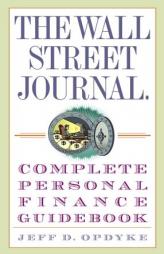 The Wall Street Journal. Complete Personal Finance Guidebook (The Wall Street Journal Guidebooks) by Jeff D. Opdyke Paperback Book