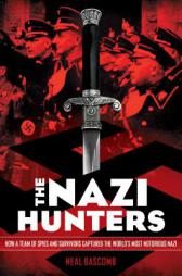 The Nazi Hunters: How a Team of Spies and Survivors Captured the World's Most Notorious Nazi by Neal Bascomb Paperback Book