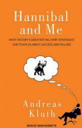 Hannibal and Me: What History's Greatest Military Strategist Can Teach Us About Success and Failure by Andreas Kluth Paperback Book