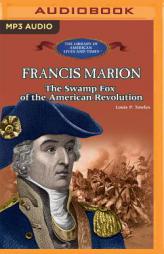 Francis Marion: The Swamp Fox of the American Revolution (The Library of American Lives and Times Series) by Lou Towles Paperback Book