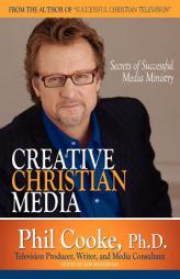 Creative Christian Media by Phil Cooke Paperback Book