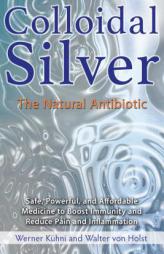 Colloidal Silver: The Natural Antibiotic by Werner Kuhni Paperback Book