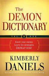 The Demon Dictionary Volume One, Biblical Spirits: Know Your Enemy. Learn His Strategies. Defeat Him! by Kim Daniels Paperback Book