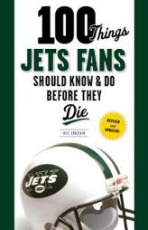 100 Things Jets Fans Should Know & Do Before They Die by Bill Chastain Paperback Book