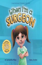 When I'm a Surgeon: Dreaming is Believing: Doctor (Inspirational Careers for Kids) by Samantha Pillay Paperback Book