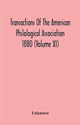 Transactions Of The American Philological Association 1880 (Volume Xi) by Unknown Paperback Book
