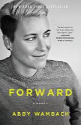 Forward: A Memoir by Abby Wambach Paperback Book