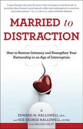 Married to Distraction: How to Restore Intimacy and Strengthen Your Partnership in an Age of Interruption by Edward M. Hallowell Paperback Book