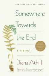 Somewhere Towards the End: A Memoir by Diana Athill Paperback Book