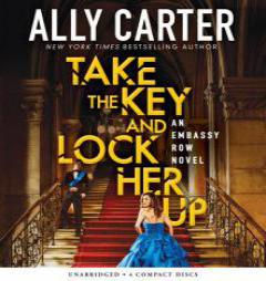 Take the Key and Lock Her Up (Embassy Row, Book 3) by Ally Carter Paperback Book