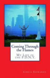 Coming Through the Flames: My Life in the F.D.N.Y. by Chris Edwards Paperback Book