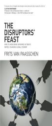 The Disruptors' Feast: How to Avoid Being Devoured in Today's Rapidly Changing Global Economy by Frits Van Paasschen Paperback Book