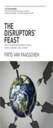 The Disruptors' Feast: How to Avoid Being Devoured in Today's Rapidly Changing Global Economy by Frits Van Paasschen Paperback Book