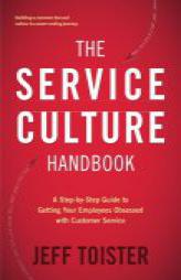 The Service Culture Handbook: A Step-by-Step Guide to Getting Your Employees Obsessed with Customer Service by Jeff Toister Paperback Book