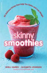 Skinny Smoothies: 101 Delicious Drinks That Help You Detox and Lose Weight by Shell Harris Paperback Book