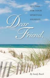 Dear Friend: Letters for Your Spiritual Journey by Sandy Beach Paperback Book